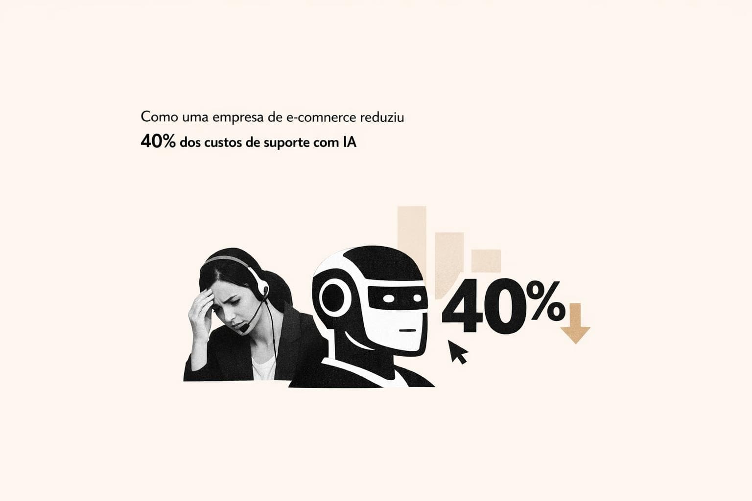 Como um e-commerce reduziu 40% dos custos de suporte com IA: caso de uso real